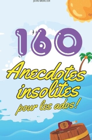Cover of 160 Anecdotes Insolites Pour Les Ados