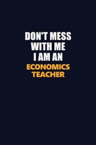 Cover of Don't Mess With Me Because I Am An economics teacher