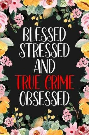 Cover of Blessed, Stressed And True Crime Obsessed