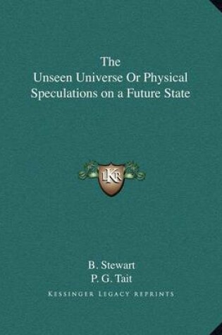 Cover of The Unseen Universe or Physical Speculations on a Future State