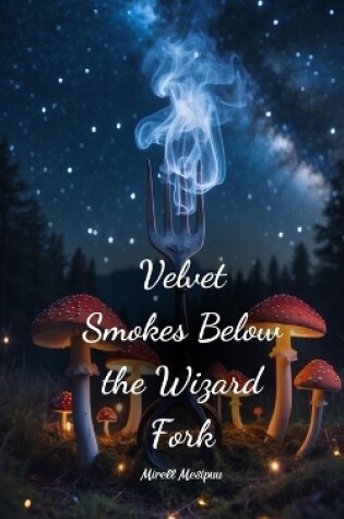 Cover of Velvet Smokes Below the Wizard Fork