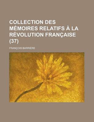 Book cover for Collection Des M Moires Relatifs La R Volution Fran Aise (37)