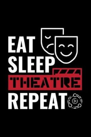 Cover of Eat Sleep Theatre Repeat