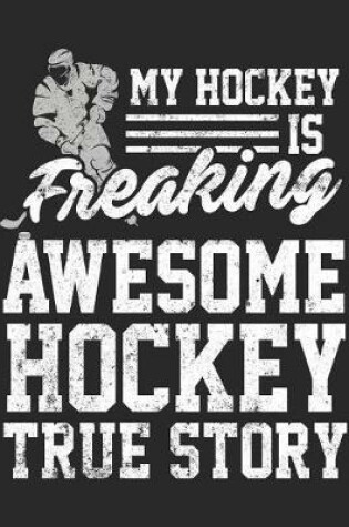 Cover of My Hockey Is Freaking Awesome Hockey True Story