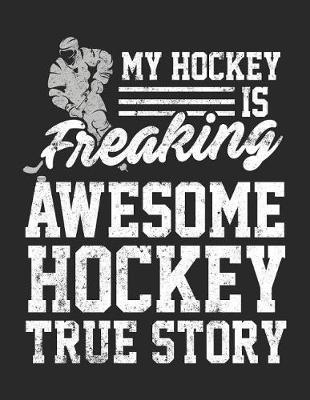 Book cover for My Hockey Is Freaking Awesome Hockey True Story