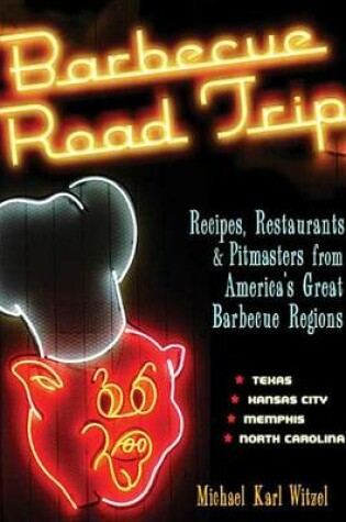 Cover of Barbecue Road Trip: Recipes, Restaurants, & Pitmasters from America's Great Barbecue Regions