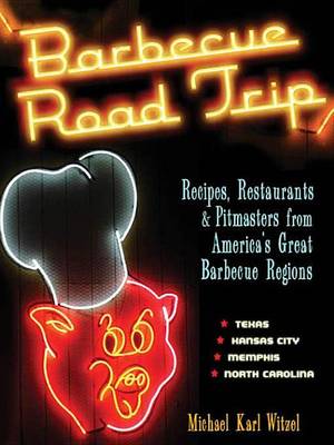 Book cover for Barbecue Road Trip: Recipes, Restaurants, & Pitmasters from America's Great Barbecue Regions