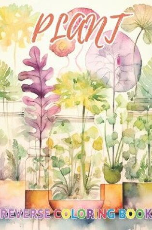 Cover of Plant Reverse Coloring Book