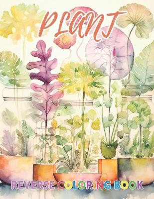 Book cover for Plant Reverse Coloring Book