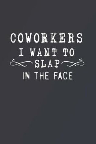 Cover of Coworkers I Want to Slap in the Face