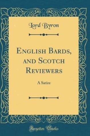 Cover of English Bards, and Scotch Reviewers: A Satire (Classic Reprint)