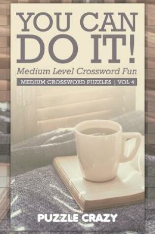 Cover of You Can Do It! Medium Level Crossword Fun Vol 4