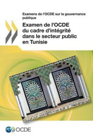 Cover of Examens de L'Ocde Sur La Gouvernance Publique Examen de L'Ocde Du Cadre D'Integrite Dans Le Secteur Public En Tunisie