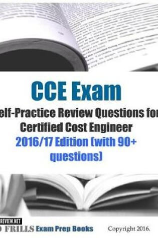 Cover of CCE Exam Self-Practice Review Questions for Certified Cost Engineer 2016/17 Edition