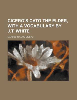 Book cover for Cicero's Cato the Elder, with a Vocabulary by J.T. White