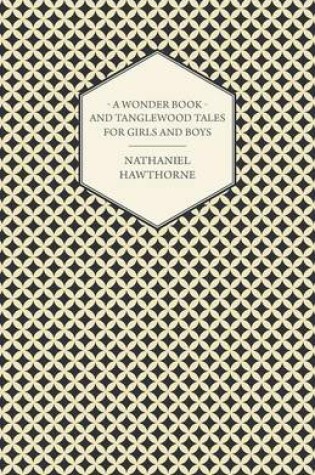 Cover of The Complete Writings Of Nathaniel Hawthorne; A Wonder-Book for Girls and Boys & Tanglewood Tales