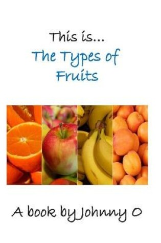 Cover of This is... The Types of Fruits