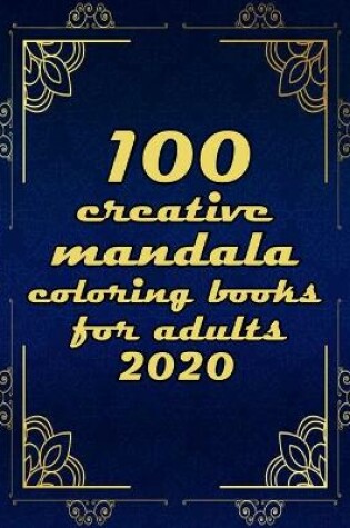 Cover of 100 creative mandala coloring books for adults 2020