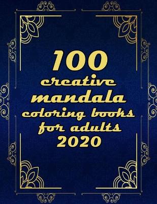 Book cover for 100 creative mandala coloring books for adults 2020