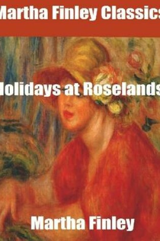 Cover of Martha Finley Classics: Holidays at Roselands