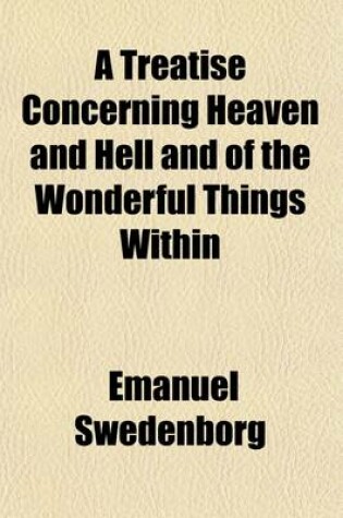 Cover of A Treatise Concerning Heaven and Hell and of the Wonderful Things Within