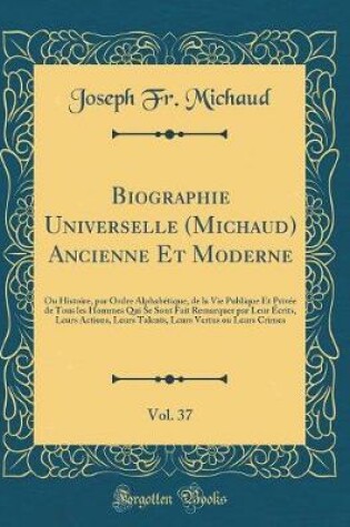 Cover of Biographie Universelle (Michaud) Ancienne Et Moderne, Vol. 37