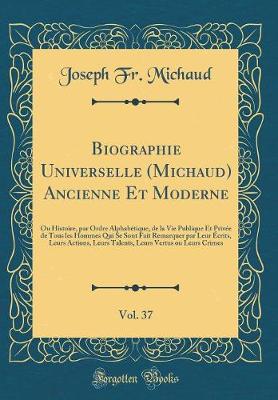 Book cover for Biographie Universelle (Michaud) Ancienne Et Moderne, Vol. 37