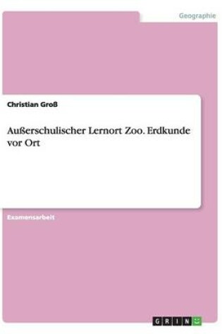 Cover of Ausserschulischer Lernort Zoo. Erdkunde vor Ort