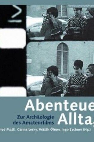 Cover of Abenteuer Alltag – Zur Archäologie des Amateurfilms