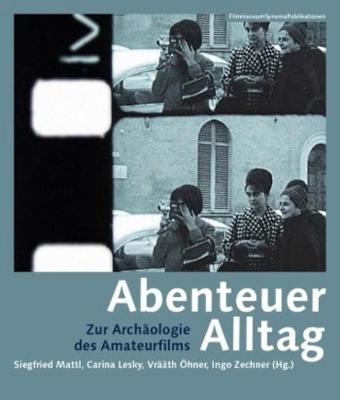 Book cover for Abenteuer Alltag – Zur Archäologie des Amateurfilms