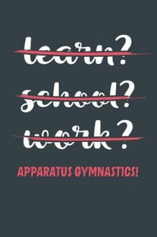 Cover of Learn? School? Work? Apparatus Gymnastics!