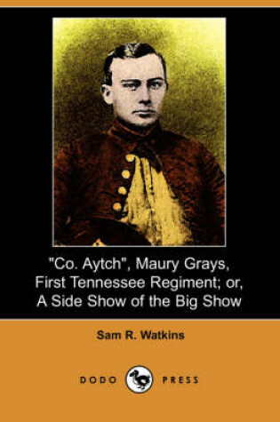 Cover of Co. Aytch, Maury Grays, First Tennessee Regiment; Or, a Side Show of the Big Show (Dodo Press)