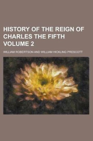 Cover of History of the Reign of Charles the Fifth (Volume 2)