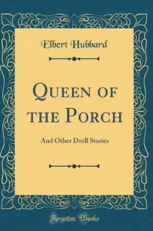 Cover of Queen of the Porch: And Other Droll Stories (Classic Reprint)