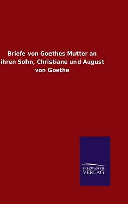 Book cover for Briefe von Goethes Mutter an ihren Sohn, Christiane und August von Goethe