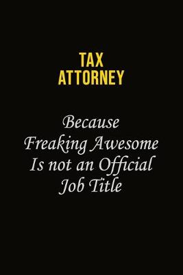 Book cover for Tax Attorney Because Freaking Awesome Is Not An Official Job Title