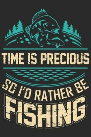 Cover of Time is precious so i'd rather be fishing