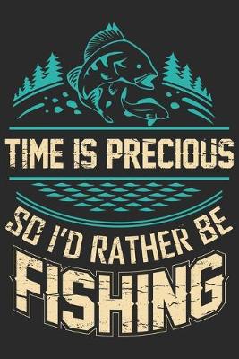 Book cover for Time is precious so i'd rather be fishing