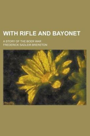 Cover of With Rifle and Bayonet; A Story of the Boer War