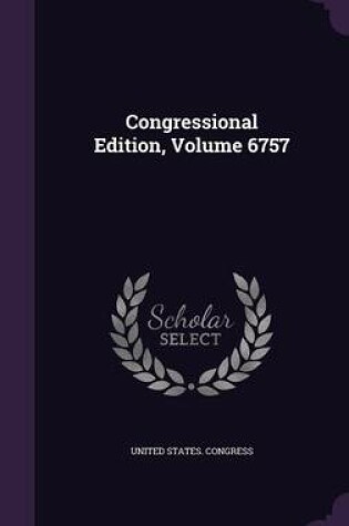 Cover of Congressional Edition, Volume 6757