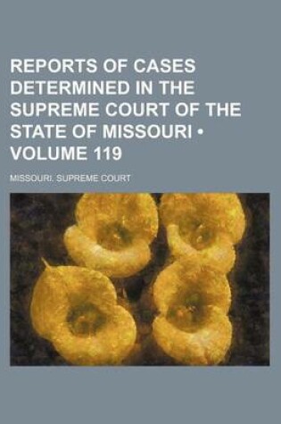 Cover of Reports of Cases Determined in the Supreme Court of the State of Missouri (Volume 119)