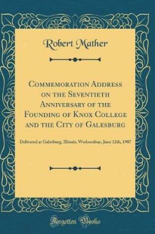 Cover of Commemoration Address on the Seventieth Anniversary of the Founding of Knox College and the City of Galesburg