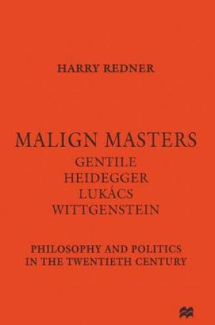 Cover of Malign Masters Gentile Heidegger Lukacs Wittgenstein