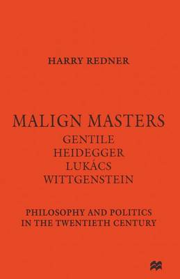 Book cover for Malign Masters Gentile Heidegger Lukacs Wittgenstein