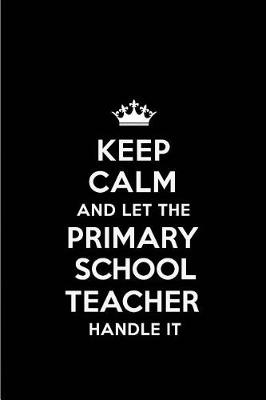 Book cover for Keep Calm and Let the Primary School Teacher Handle It