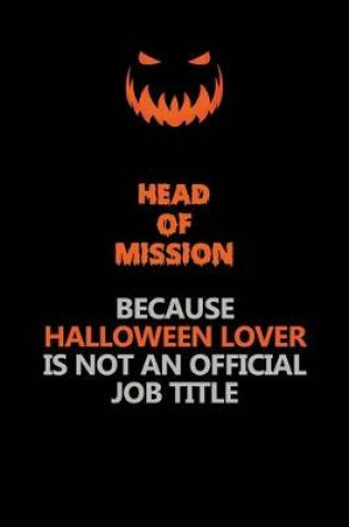 Cover of Head of Mission Because Halloween Lover Is Not An Official Job Title