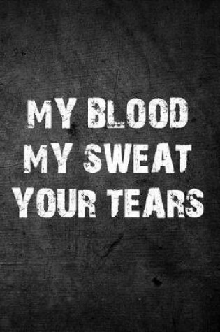Cover of My Blood My Sweat Your Tears
