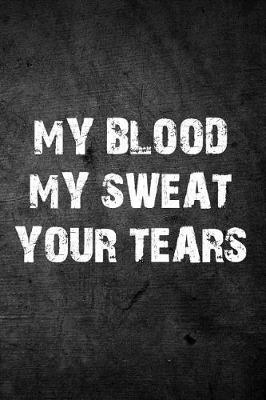 Book cover for My Blood My Sweat Your Tears