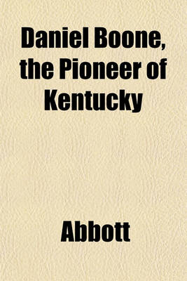 Book cover for Daniel Boone, the Pioneer of Kentucky