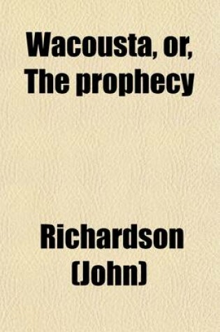 Cover of Wacousta, Or, the Prophecy (Volume 1); A Tale of the Canadas
